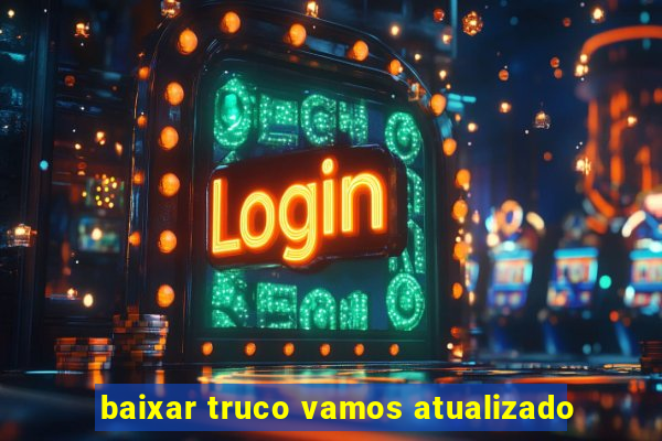 baixar truco vamos atualizado